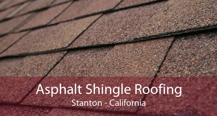 Asphalt Shingle Roofing Stanton - California