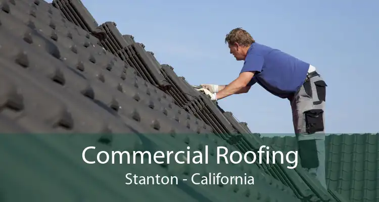 Commercial Roofing Stanton - California