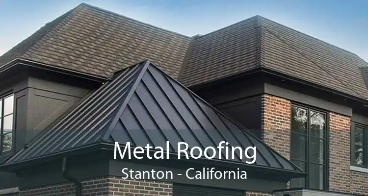 Metal Roofing Stanton - California