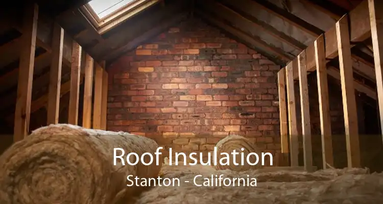 Roof Insulation Stanton - California