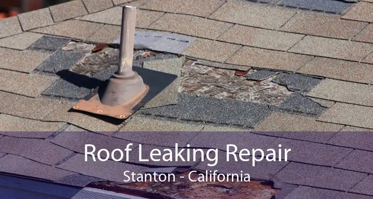 Roof Leaking Repair Stanton - California