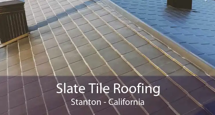 Slate Tile Roofing Stanton - California