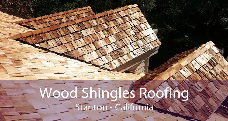 Wood Shingles Roofing Stanton - California